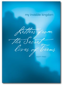 My Invisible Kingdom : Letters from the Secret Lives of Teens